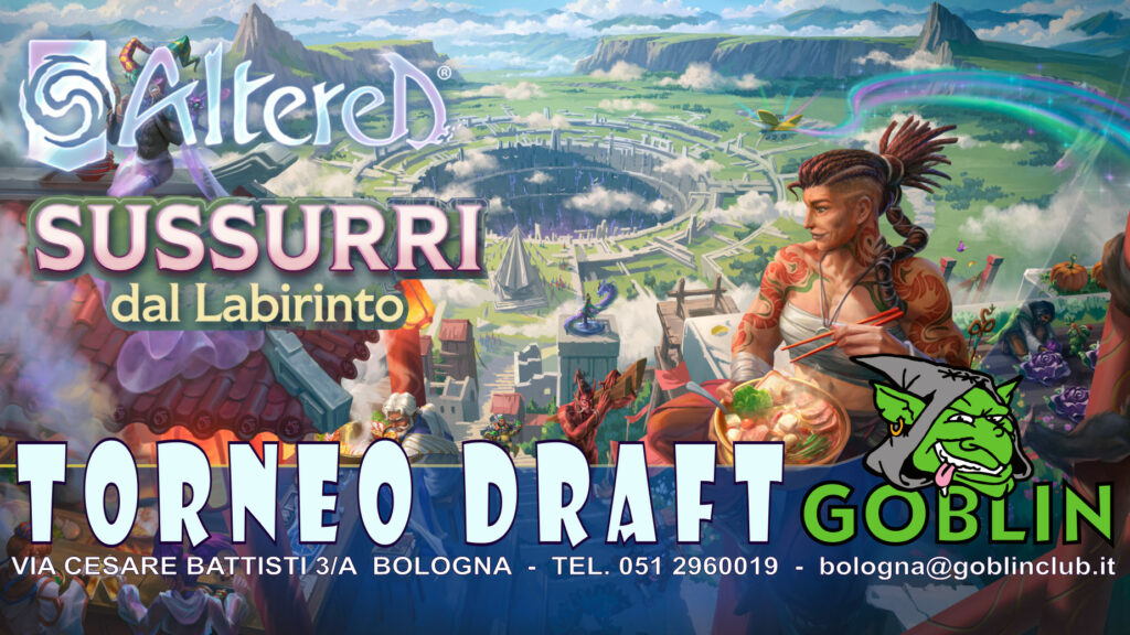 ALTERED: Torneo Draft Sussurri Dal Labirinto @Goblin Bologna (LIA)